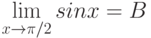 \lim\limits_{x \to \pi/2} {sin x} = B