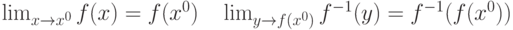 \lim_{x\rightarrow x^0}f(x)=f(x^0)\quad \lim_{y\rightarrow f(x^0)}f^{-1}(y)= f^{-1}(f(x^0))