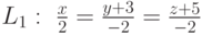 L_1:\  \frac{x}{2}=\frac{y+3}{-2}=\frac{z+5}{-2}