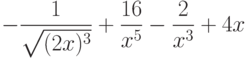 $-\dfrac{1}{\sqrt{(2x)^3}}+\dfrac{16}{x^5}-\dfrac{2}{x^3}+4x $
