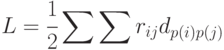 L = \cfrac{1}{2}\sum{\sum{r_{ij}d_{p(i)p(j)}}}