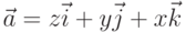 \vec{a}=z\vec{i}+ y\vec{j}+x \vec{k}