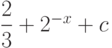 \dfrac{2}{3}+2^{-x}+c