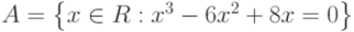 A=\left\{x\in R:x^3-6x^2+8x=0\right\}