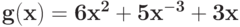 \bf{g(x) = 6 x^{2} + 5 x^{-3} + 3 x}