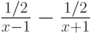 \frac{1/2}{x-1}-\frac{1/2}{x+1}