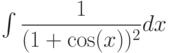 \int \dfrac{1}{(1+\cos(x))^2} dx