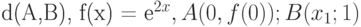 d(A,B), f(x) = e^{2x}, A(0, f(0)); B(x_{1};1)