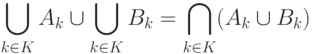 \bigcup_{k \in K}A_k \cup \bigcup_{k \in K}B_k = \bigcap_{k \in K}(A_k \cup B_k)