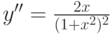 $y''=\frac {2x}{(1+x^2)^2}$