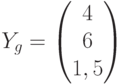 Y_{g}=\begin{pmatrix}4\\6\\1,5\end{pmatrix}