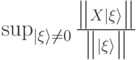 \sup_{|\xi\rangle\not=0} \frac{\big\|X |\xi\rangle\big\|}{\big\| |\xi\rangle\big\|}