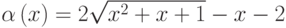 \alpha\left(x\right)=2 \sqrt{x^2+x+1}-x-2