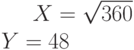 X=\sqrt{360}\\Y=48