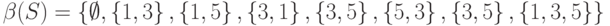 \beta (S) = \left\{ {\emptyset, \left\{ {1, 3} \right\}, \left\{ {1, 5} \right\}, \left\{ {3, 1} \right\}, \left\{ {3, 5} \right\}, \left\{ {5, 3} \right\}, \left\{ {3, 5} \right\}, \left\{ {1, 3, 5} \right\} } \right\}