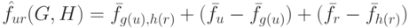 \hat f_{ur}(G,H) = \bar f_{g(u), h(r)} + (\bar f_u - \bar f_{g(u)}) + (\bar f_r - \bar f_{h(r)})