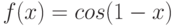 f(x) = cos(1-x)