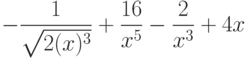 $-\dfrac{1}{\sqrt{2(x)^3}}+\dfrac{16}{x^5}-\dfrac{2}{x^3}+4x$