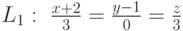 L_1:\  \frac{x+2}{3}=\frac{y-1}{0}=\frac{z}{3}