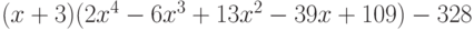 (x + 3)(2x^4 - 6x^3 + 13x^2 - 39x + 109) - 328