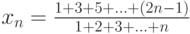 x_n=\frac{1+3+5+\ldots+\left(2n-1\right)}{1+2+3+\ldots+n}