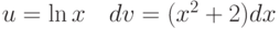 u=\ln x\quad dv=(x^2+2)dx