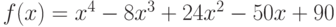 f(x) = x^4 - 8x^3 + 24x^2 - 50x + 90