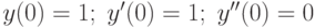 y(0)=1;\;y'(0)=1;\;y''(0)=0