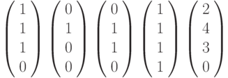          \left( \begin{array}{c} 1 \\1 \\1 \\0 \\\end{array} \right)        \left( \begin{array}{c} 0 \\1 \\0 \\0 \\\end{array} \right)        \left( \begin{array}{c} 0 \\1 \\1 \\0 \\\end{array} \right)        \left( \begin{array}{c} 1 \\1 \\1 \\1 \\\end{array} \right)        \left( \begin{array}{c} 2 \\4 \\3 \\0 \\\end{array} \right)        