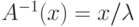 A^{-1}(x)=x/\lambda