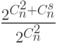 \frac {2^{{C_n^2}+{C_n^s}}}{2^{C_n^2}}