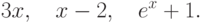 3x, \quad x-2, \quad e^x+1.		