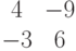 \begin{matrix}4&-9\\-3&6\end{matrix}