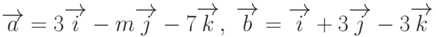 \overrightarrow{a}=3\overrightarrow{i}-m\overrightarrow{j}-7\overrightarrow{k}, \; \overrightarrow{b}=\overrightarrow{i}+3\overrightarrow{j}-3\overrightarrow{k}