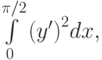 \int\limits_0^{\pi/2}{\left(y'\right)^2} dx,		