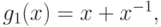 g_{1}(x) = x +  x^{-1},