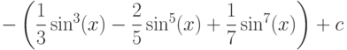 -\left( \dfrac{1}{3}\sin^3(x)-\dfrac{2}{5}\sin^5(x)+\dfrac{1}{7}\sin^7(x)\right) +c