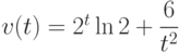 v(t)=2^t\ln 2+\dfrac{6}{t^2} 