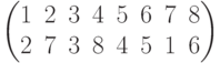 \begin{pmatrix}1 & 2 & 3 & 4 & 5 & 6 & 7 & 8\\2 & 7 & 3 & 8 & 4 & 5 & 1 & 6\\\end{pmatrix}