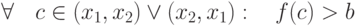 \forall\quad c\in(x_1,x_2)\vee(x_2,x_1):\quad f(c)> b