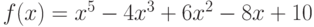 f(x) = x^5 - 4x^3 + 6x^2 - 8x + 10