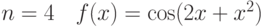 $$n=4\quad f(x) = \cos(2x+x^2)$$