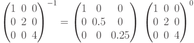 \begin{pmatrix}1 & 0 & 0\\0 & 2 & 0\\0 & 0 & 4\\\end{pmatrix}^{-1}=\begin{pmatrix}1 & 0 & 0\\0 & 0.5 & 0\\0 & 0 & 0.25\\\end{pmatrix}\\\begin{pmatrix}1 & 0 & 0\\0 & 2 & 0\\0 & 0 & 4\\\end{pmatrix}^0