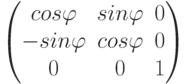 \begin{pmatrix}cos\varphi & sin\varphi & 0\\-sin\varphi & cos\varphi & 0\\0 & 0 & 1\\\end{pmatrix}