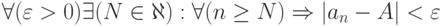 \forall (\varepsilon > 0) \exists (N \in \aleph):\forall (n \ge N) \Rightarrow |a_n-A|< \varepsilon