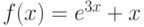 $f(x) = e^{3x} + x$