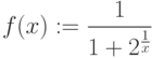 f(x):=\frac{1}{1+2^\frac{1}{x}}