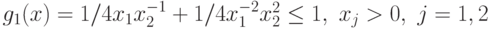 g_{1}(x) =1/4 x_{1}x_{2}^{-1} + 1/4 x_{1}^{-2}x_{2}^{2}\leq 1,\ x_j>0,\j= 1, 2