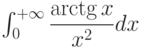 \int_{0}^{+\infty} \dfrac{\arctg x}{x^2} dx 