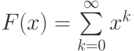 F(x)=\sum\limits_{k=0}^{\infty}x^k